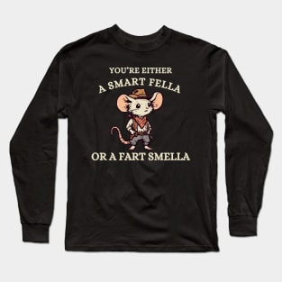 You're Either A Smart Fella Or A Fart Smella Long Sleeve T-Shirt